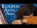 BLOOPERS: Archi e Arpa!