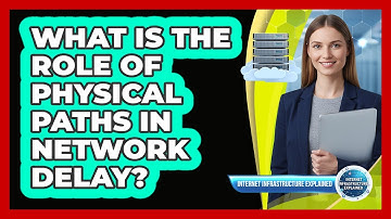 What Is the Role of Physical Paths in Network Delay?