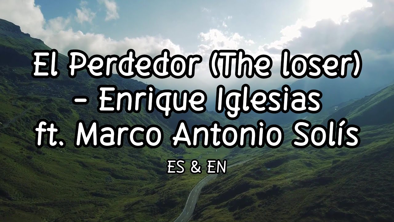 El Perdedor (Bachata) - Enrique Iglesias, Marco Antonio Solís (Letra/Lyrics) w/ English Translation