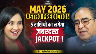 May 2026 Astro Prediction For 12  Zodiac Signs: Planetary Transit &amp; Major Event । Dr Rakesh Kathuria