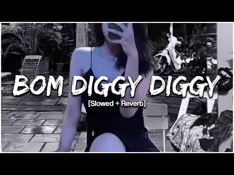 Bom Diggy Diggy || [Slowed and Reverb]