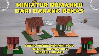 MINIATUR RUMAHKU,  MATERI PEMBELAJARAN UNTUK PAUD - TEMA LINGKUNGANKU - SUB TEMA RUMAHKU