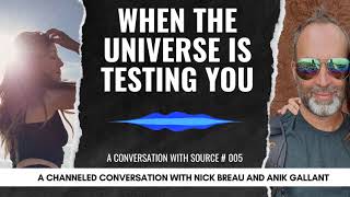 When the Universe Is Testing You - A Conversation With Source