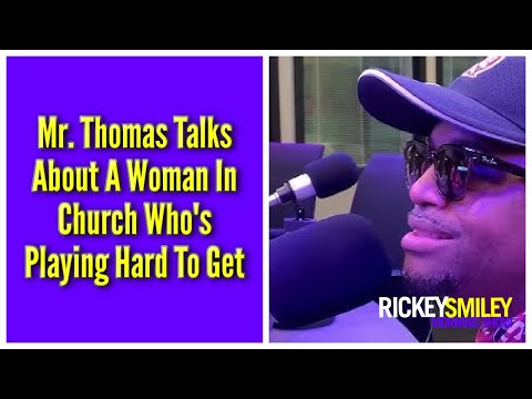 Mr. Thomas Talks About A Woman In Church Who's Playing Hard To Get