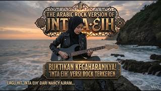 ENTA EIH - VERSI ARABIAN ROCK - NANCY AJRAM SONG