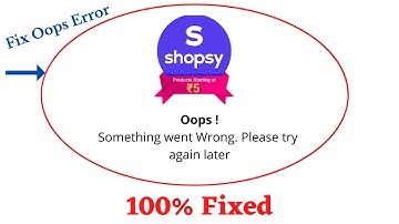 Fix Shopsy Oops Something Went Wrong Error. Please Try Again Later Problem Error Solved