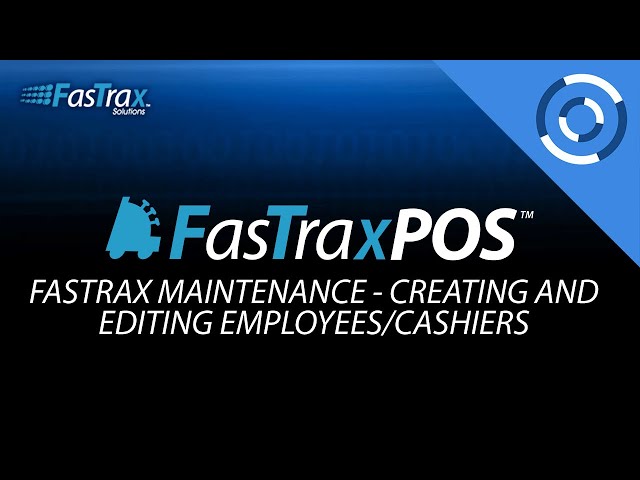 FasTraxPOS - Creating and Editing Employees/ Cashiers