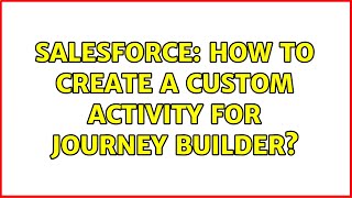 Salesforce: How to create a custom activity for journey builder