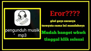 Cara Mengatasi Pengunduh Musik MP3 Kalian yang lagi error || Gini Caranya Gampang pake bangets