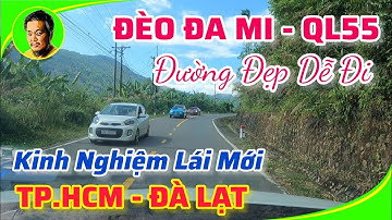Kinh nghiệm cho những bác tài mới lần đầu từ TP.HCM đi Đà Lạt theo đèo Đa Mi - QL55 - Đức Mẹ Tà Pao