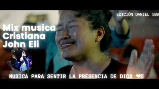 Mix Musica Cristiana(John Eli) Musica para sentir la presencia de Dios♥️