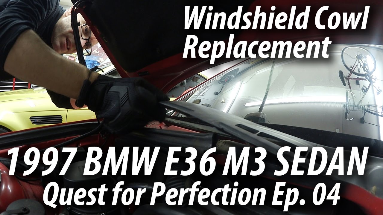 1997 BMW E36 M3 Sedan Quest for Perfection Ep. 04 Windshield Cowl