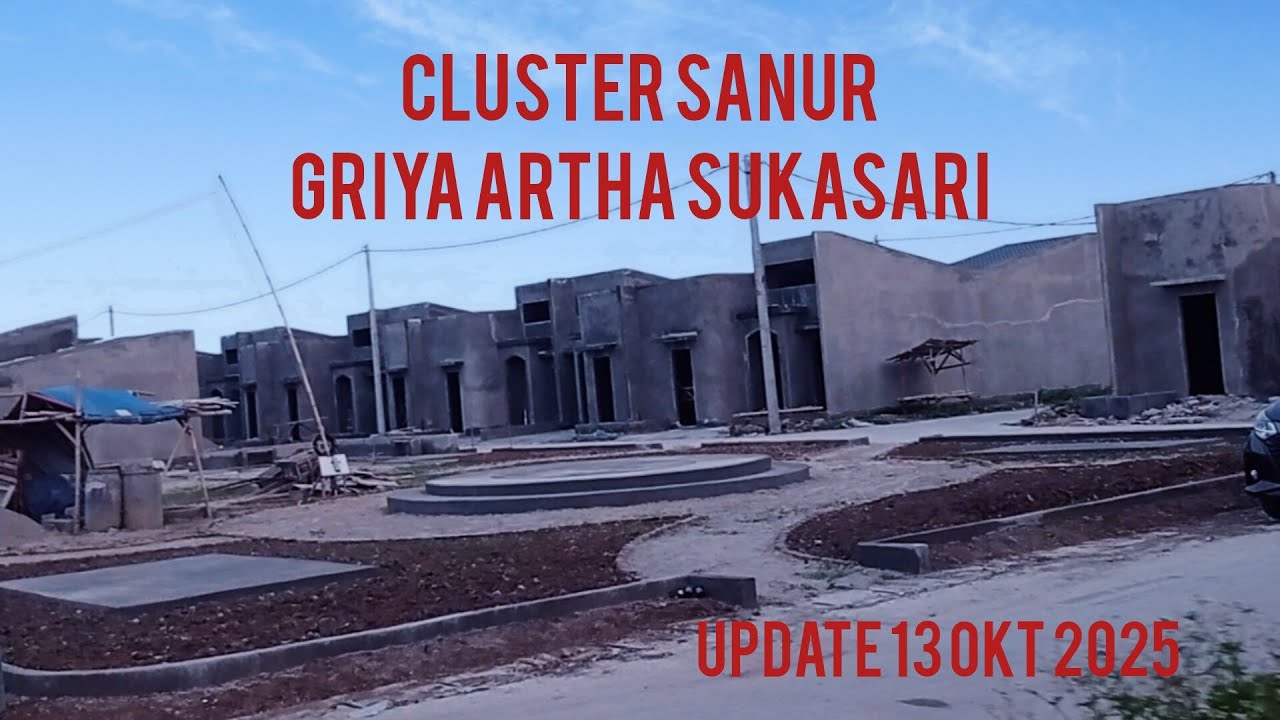 CLUSTER SANUR UPDATE 13 OKTOBER 2025, GRIYA ARTHA SUKASARI RESIDENCE, RUMAH ELIT INI GUYS