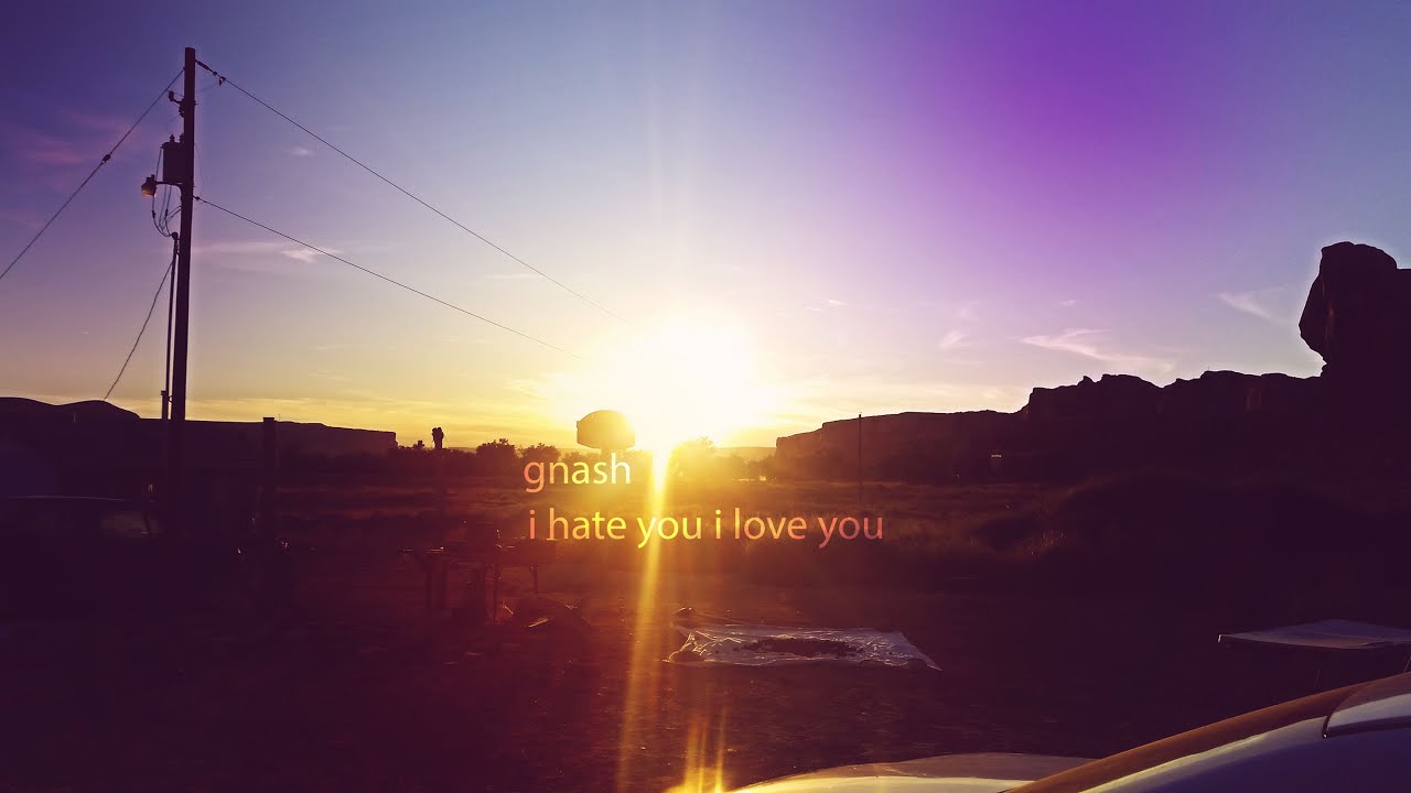 GNASH I HATE YOU I LOVE YOU MP3 СКАЧАТЬ БЕСПЛАТНО GNASH I HATE YOU I LOVE YOU MP3 СКАЧАТЬ БЕСПЛАТНО