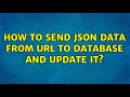 How to send json data from url to database and update it?