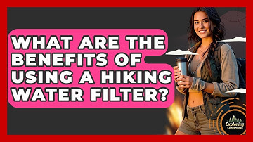 What Are The Benefits Of Using A Hiking Water Filter? - Exploring Campgrounds