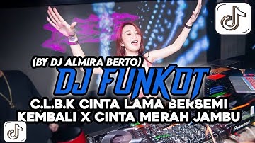 DJ C.L.B.K CINTA LAMA BERSEMI KEMBALI X CINTA MERAH JAMBU NEW FUNKOT TERBARU (BY DJ ALMIRA BERTO)