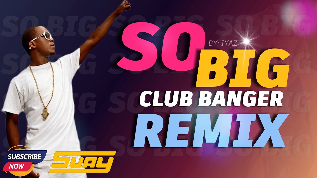 SO BIG | IYAZ | CLUB BANGER REMIX | DJ SUAY