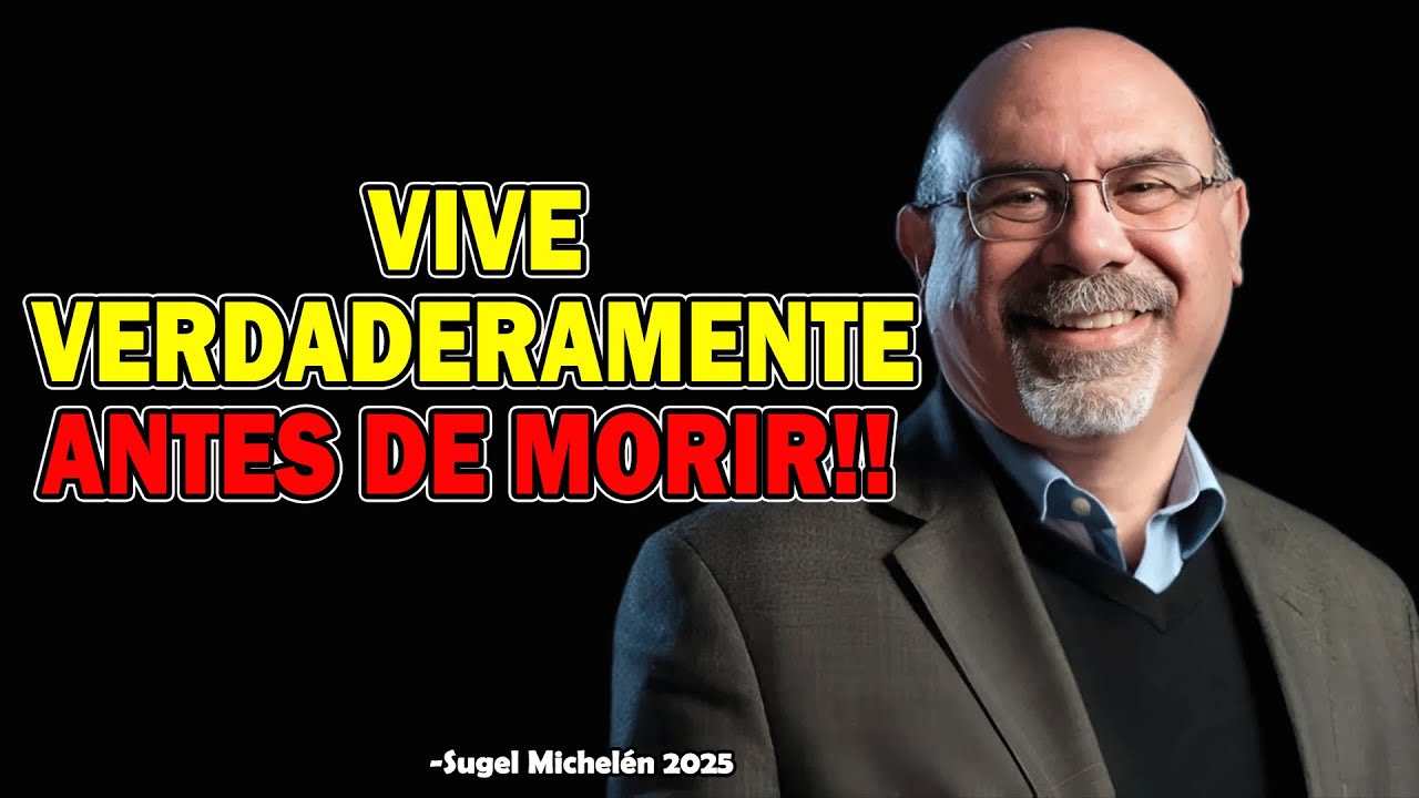 VIVE VERDADERAMENTE ANTES DE MORIR!! - Ps. Sugel Michelen 2025