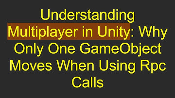 Understanding Multiplayer in Unity: Why Only One GameObject Moves When Using Rpc Calls