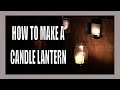 How To Make a Candle Lantern How To Make a Candle Lantern