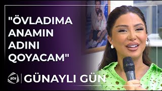 Çinarə Əliyeva dünyaya gələcək övladı haqqında danışdı / Günaylı Gün