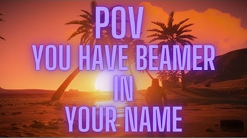 POV: you have beamer in your name...