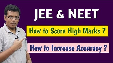 How to Increase Accuracy in JEE / NEET ? How to Score High Marks in JEE/NEET  ? Suggestions by S.D.