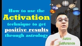 How to use  the activation technique to get positive results through astrology?