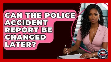 Can The Police Accident Report Be Changed Later? - Auto Coverage Explained