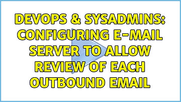 DevOps & SysAdmins: Configuring E-mail server to allow review of each outbound email