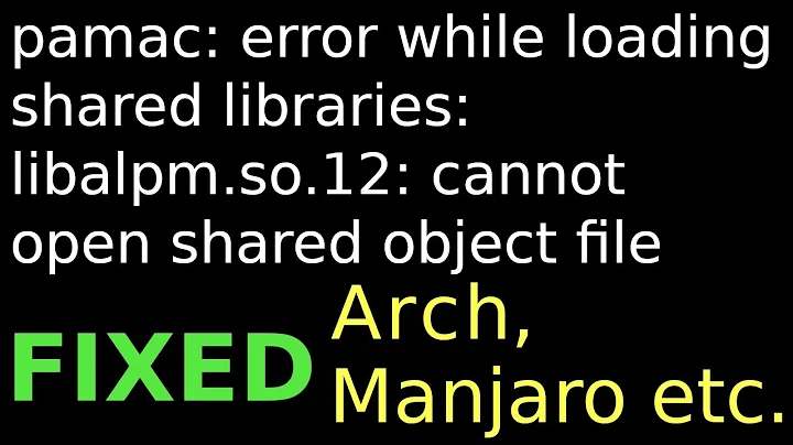 pamac: error while loading shared libraries: libalpm.so.12: cannot open share object file Arch Linux