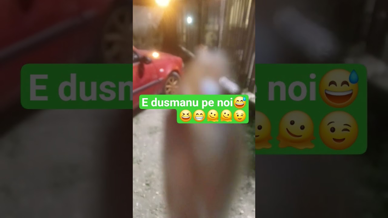 E dusmanu le noi😅😆😁😄🫠☺️😙