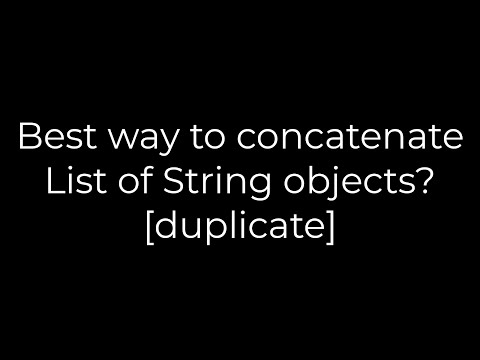 Java :Best way to concatenate List of String objects? [duplicate](5solution)