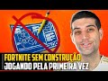 Fortnite SEM CONSTRUÇÃO jogando pela PRIMEIRA VEZ