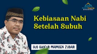 Gus Ghofur: Kebiasaan Nabi Setelah Subuh