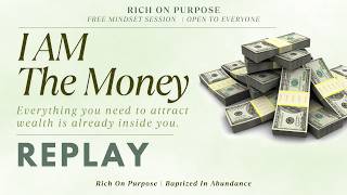 I AM THE MONEY | Rich On Purpose Replay
