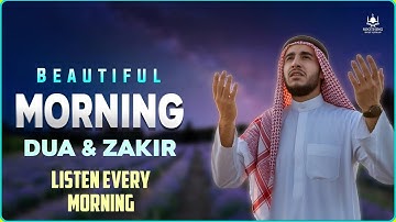 Morning Dua & Azkar (أذكار الصباح) for Barakah | Listen Every Morning for Peace & Protection