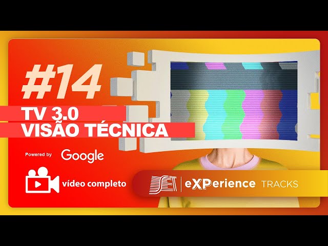 TV 3.0 - Visão técnica (COMPLETO) #SETeXPerience2021 #Tracks