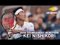 2018 Tournament In Review: Kei Nishikori