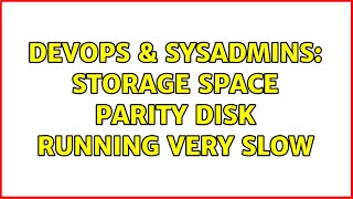 DevOps & SysAdmins: Storage Space Parity disk running very slow Profile