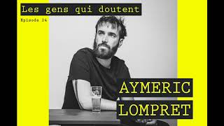 Aymeric Lompret | Interview Les Gens Qui Doutent #24