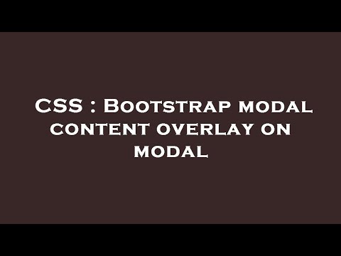 CSS : Bootstrap modal content overlay on modal