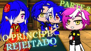 ? MINI-FILME: ❝ O Príncipe Rejeitado PT2❞ (Gacha Club) ??? ???????