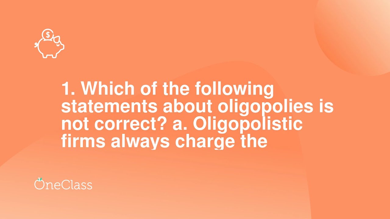 Which Of The Following Statements About Oligopolies Is Not Correct