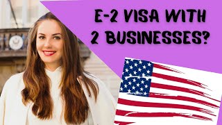 E2 Visa FAQ: Can I Get E2 Visa with 2 Businesses?