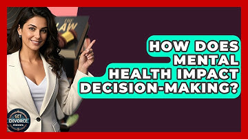 How Does Mental Health Impact Decision-Making? - Get Divorce Answers