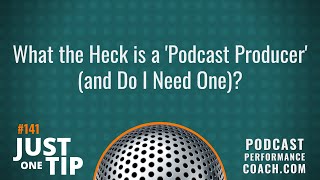 What the Heck is a 'Podcast Producer' and Do I Need One 141