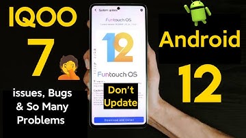 iQOO 7 Android 12 Update issues, Bugs & Problems Don