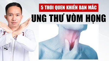 5 Thói Quen Khiến Bạn Mắc UNG THƯ VÒM HỌNG | Bác Sĩ Trần Minh